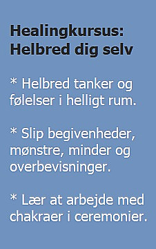 Healingkursus: Helbred dig selv. Helbred tanker og følelser i helligt rum. Slip begivenheder, mønstre, minder og overbevisninger. Lær at arbejde med chakraer i ceremonier. (billede)